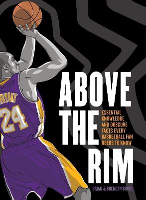 Above the Rim: Essential Knowledge and Obscure Facts Every Basketball Fan Needs to Know - Brian Boone - cover