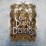 Our Deadly Designs