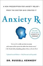 Anxiety RX: A Revolutionary New Prescription for Anxiety Relief--From the Doctor Who Created It