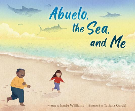 Abuelo, the Sea, and Me - Ismée Williams,Tatiana Gardel - ebook