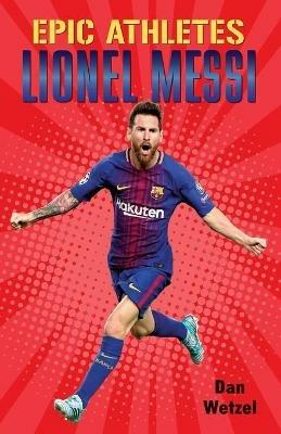 Epic Athletes: Lionel Messi - Dan Wetzel - cover