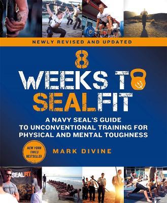 8 Weeks to SEALFIT: A Navy SEAL's Guide to Unconventional Training for Physical and Mental Toughness-Revised Edition - Mark Divine - cover