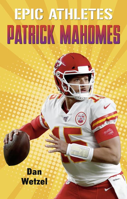 Epic Athletes: Patrick Mahomes - Dan Wetzel,Marcelo Baez - ebook