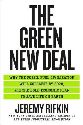 The Green New Deal: Why the Fossil Fuel Civilization Will Collapse by 2028, and the Bold Economic Plan to Save Life on Earth - Jeremy Rifkin - cover