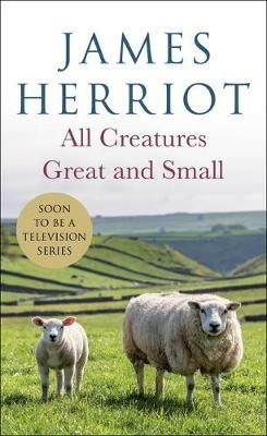 All Creatures Great and Small: The Warm and Joyful Memoirs of the World's Most Beloved Animal Doctor - James Herriot - cover