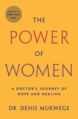 The Power of Women: A Doctor's Journey of Hope and Healing - Denis Mukwege - cover