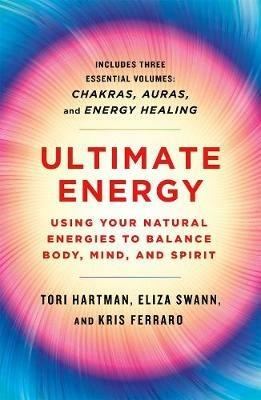 Ultimate Energy: Using Your Natural Energies to Balance Body, Mind, and Spirit - Tori Hartman,Eliza Swann,Kris Ferraro - cover