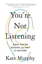 You're Not Listening: What You're Missing and Why It Matters