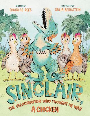 Sinclair, the Velociraptor Who Thought He Was a Chicken - Douglas Rees - cover