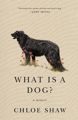 What Is a Dog?: A Memoir - Chloe Shaw - cover