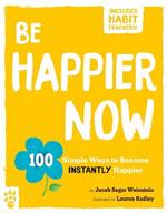 Be Happier Now: 100 Simple Ways to Become Instantly Happier