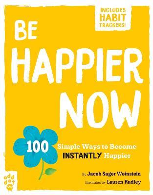 Be Happier Now: 100 Simple Ways to Become Instantly Happier - Jacob Sager Weinstein - cover