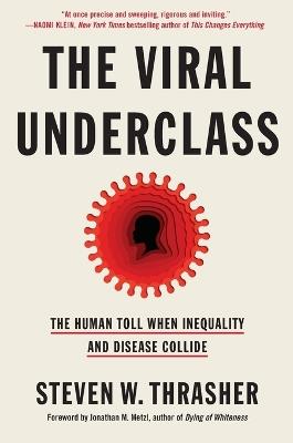 The Viral Underclass: The Human Toll When Inequality and Disease Collide - Steven W. Thrasher,Steven W. Thrasher, Foreword by Jonathan M. Metzl - cover