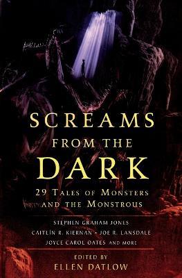 Screams from the Dark: 29 Tales of Monsters and the Monstrous - Ellen Datlow - cover