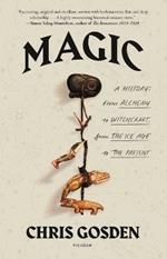 Magic: A History: From Alchemy to Witchcraft, from the Ice Age to the Present