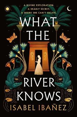 What the River Knows - Isabel Ibañez - cover