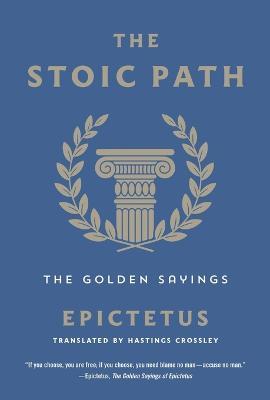 The Stoic Path: The Golden Sayings - Epictetus - cover