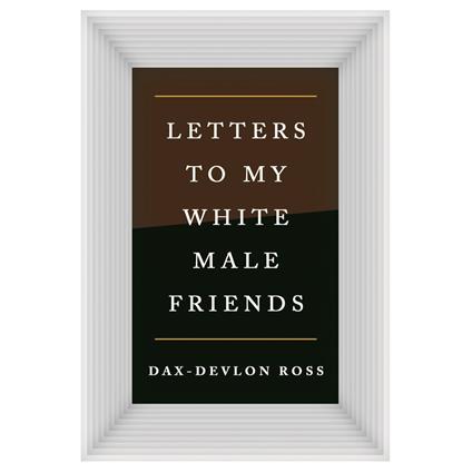 Letters to My White Male Friends