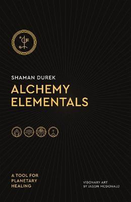 Alchemy Elementals: A Tool for Planetary Healing: Deck and Guidebook - Shaman Durek - cover