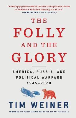 The Folly and the Glory: America, Russia, and Political Warfare 1945-2020 - Tim Weiner - cover