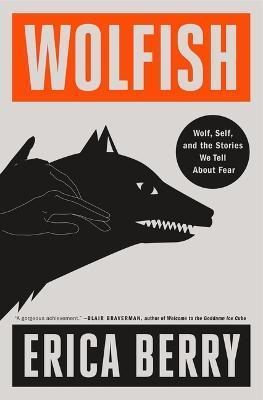 Wolfish: Wolf, Self, and the Stories We Tell about Fear - Erica Berry - cover