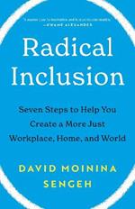 Radical Inclusion: Seven Steps to Help You Create a More Just Workplace, Home, and World