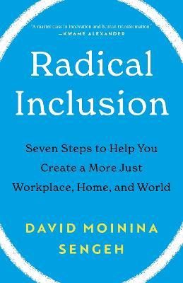 Radical Inclusion: Seven Steps to Help You Create a More Just Workplace, Home, and World - David Moinina Sengeh - cover