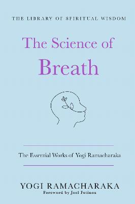 The Science of Breath: The Essential Works of Yogi Ramacharaka: (The Library of Spiritual Wisdom) - Yogi Ramacharaka - cover