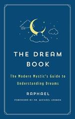 The Dream Book: The Modern Mystic's Guide to Understanding Dreams