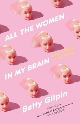 All the Women in My Brain: And Other Concerns - Betty Gilpin - cover