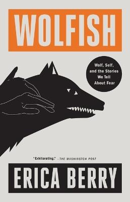 Wolfish: Wolf, Self, and the Stories We Tell about Fear - Erica Berry - cover