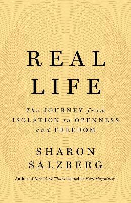 Real Life: The Journey from Isolation to Openness and Freedom - Sharon Salzberg - cover