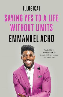 Illogical: Saying Yes to a Life Without Limits - Emmanuel Acho - cover