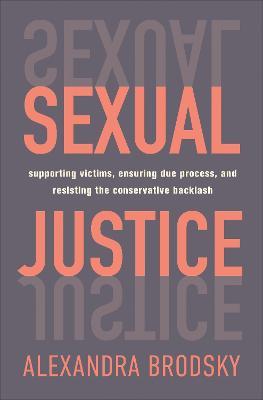 Sexual Justice: Supporting Victims, Ensuring Due Process, and Resisting the Conservative  Backlash - Alexandra Brodsky - cover