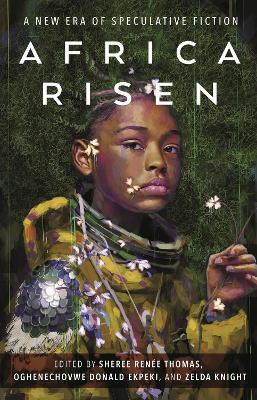 Africa Risen: A New Era of Speculative Fiction - Sheree Renée Thomas,Oghenechovwe Donald Ekpeki,Zelda Knight - cover