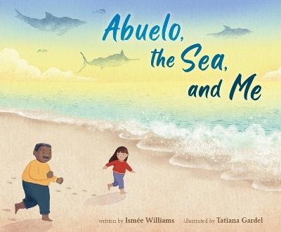 Abuelo, the Sea, and Me - Ismée Williams - cover