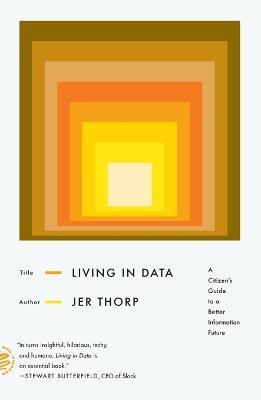 Living in Data: A Citizen's Guide to a Better Information Future - Jer Thorp - cover