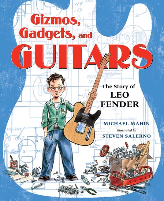 Gizmos, Gadgets, and Guitars: The Story of Leo Fender - Michael Mahin,Steven Salerno - ebook