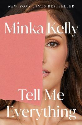 Tell Me Everything: A Memoir - Minka Kelly - cover