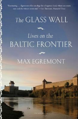 The Glass Wall: Lives on the Baltic Frontier - Max Egremont - cover