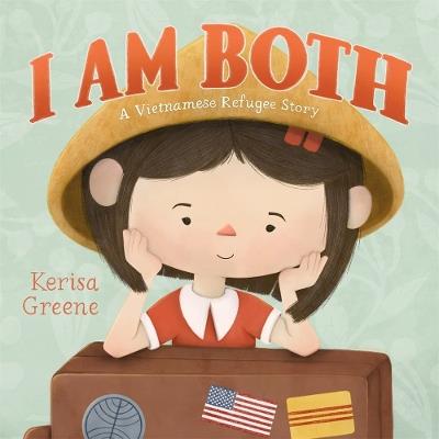 I Am Both: A Vietnamese Refugee Story - Kerisa Greene - cover