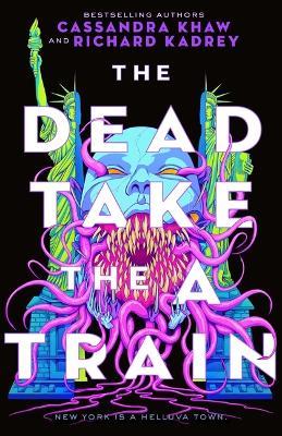 The Dead Take the a Train - Richard Kadrey,Cassandra Khaw - cover
