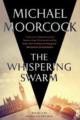 The Whispering Swarm: Book One of the Sanctuary of the White Friars - Michael Moorcock - cover