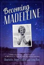 Becoming Madeleine: A Biography of the Author of a Wrinkle in Time by Her Granddaughters