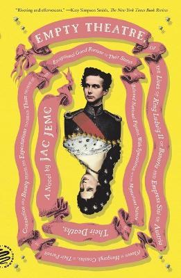 Empty Theatre: A Novel: Or the Lives of King Ludwig II of Bavaria and Empress Sisi of Austria (Queen of Hungary), Cousins, in Their Pursuit of Connection and Beauty... - Jac Jemc - cover