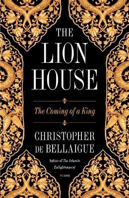 The Lion House: The Coming of a King - Christopher de Bellaigue - cover