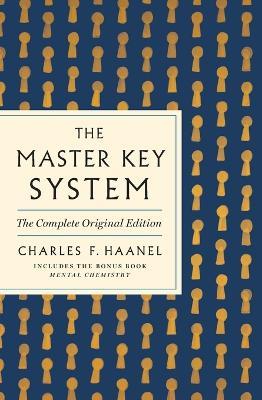 The Master Key System: The Complete Original Edition: Also Includes the Bonus Book Mental Chemistry (GPS Guides to Life) - Charles F. Haanel - cover