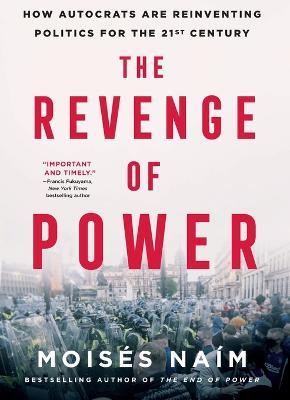 The Revenge of Power: How Autocrats Are Reinventing Politics for the 21st Century - Moises Naim - cover