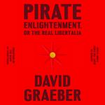 Pirate Enlightenment, or the Real Libertalia