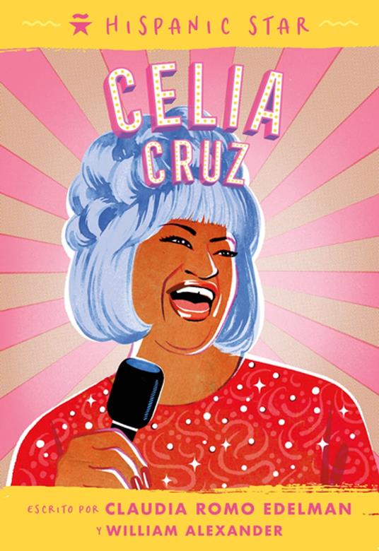 Hispanic Star en español: Celia Cruz - William Alexander,Claudia Romo Edelman,Alexandra Beguez,Lizette Martinez - ebook
